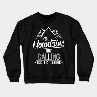 Winter: The mountains are calling and I must go! Crewneck Sweatshirt